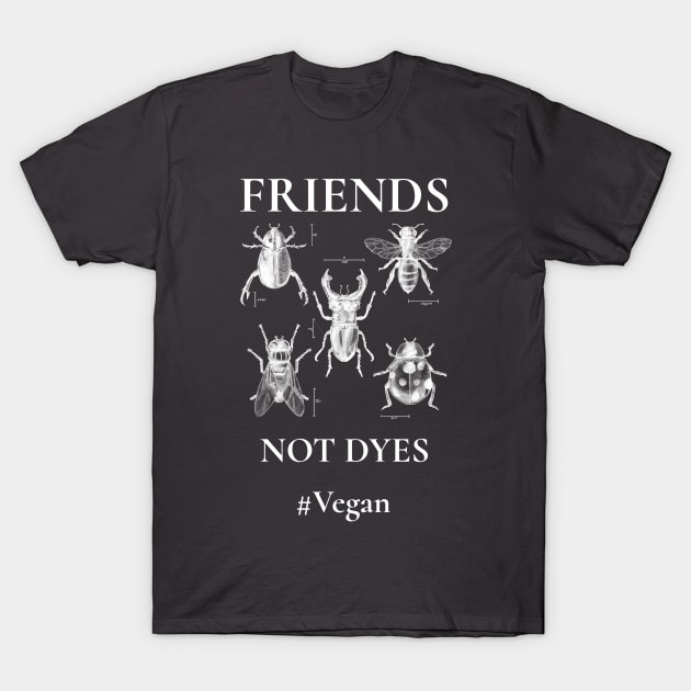 Friends Not Dyes T-Shirt by Vegan Friends